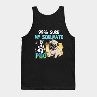 99_ Sure My Soulmate Is A Dog Gift For Pug Tank Top